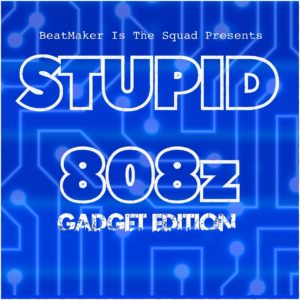 Stupid 808z & Subs Gadget